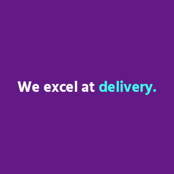 We excel at delivery.
